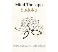 Mind Therapy Sudoku Puzzle Book: Sudoku puzzles for Mind Therapy | Mindful Challenges for Mental Wellness | 6X9 inches, 110 Pages 50+ | Puzzles | Solution Included