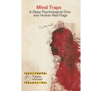Mind Traps: A Deep Psychological Dive into Human Red Flags: by Charlotte Kohl (Psychological guides)