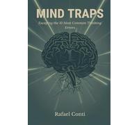 Mind Traps: Escaping the 10 Most Common Thinking Errors