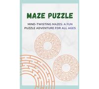 Mind-Twisting Mazes: A Fun Puzzle Adventure for All Ages: Mazes to Boost Focus, Relax, and Sharpen Your Brain