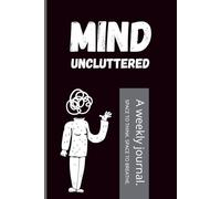 Mind Uncluttered: A Weekly Journal - Space to Think. Space to Breathe