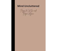 Mind Uncluttered:Pages to Let Go and Begin Again: notebook to Let Go of Mental Clutter, Release Stress, and Create Space for Clarity, Calm, and Joy in Your Life