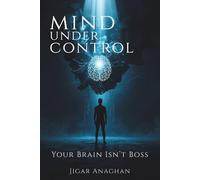 mind under control: Your Brain Isn’t Boss (Jigar Intelligence: Life Systems Series)