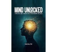 Mind Unlocked: A Practical Guide to Mental Health and Emotional Wellness