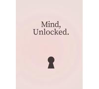 Mind, Unlocked.: Created by a Therapist: Daily Journal Prompts to Build Self-Awareness, Resilience & Motivation