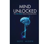 Mind Unlocked: The CIA's Secret Guide to Shaping Reality
