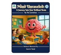 Mind Unraveled: A Journey into Your Brilliant Brain: A Fun educational book about Human Brain with Fun Brain Games and Activities for Age 8-14