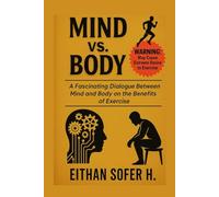 Mind vs. Body: A Fascinating Dialogue Between Mind and Body on the Benefits of Exercise