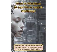 Mind vs Machine: AI Age Word Search Challenge: 55 Puzzles Exploring Artificial Intelligence, Technology, and How It Shapes Daily Life |6x9 inches, 115 ... Gift for Vacation, Holiday and relaxation.