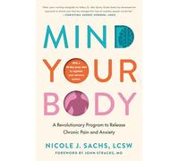 Mind Your Body: A Revolutionary Method to Release Chronic Pain and Anxiety