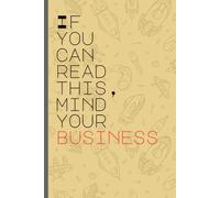 Mind Your Business Journal: A Fun, Sarcastic notebook for private thoughts, ideas & secrets, Gift for friends
