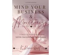 Mind Your Business & Moisturize: 21 Days to a Soft Life and Strong Boundaries