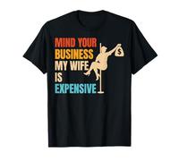 Mind Your Business My Wife Is Expensive Camiseta