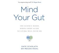Mind Your Gut: The Science-based, Whole-body Guide to Living Well with IBS