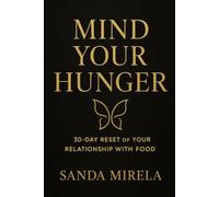 MIND YOUR HUNGER: 30-Day Reset of Your Relationship With Food (The Mindset Recipe Series)