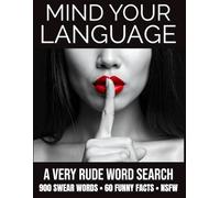Mind Your Language A Very Rude Word Search 900 swear Words • 60 Funny Facts • NSFW: Funny Adult Puzzles, Dirty Words and Cheeky Trivia