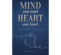 Mind Your Mind Heart Your Heart: Metacognitive Programming for Coaches, Therapists, and Anyone Seeking Deep Change