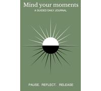 Mind Your Moments - Affirmations: A daily mindfulness journal with gratitude prompts, affirmations, and QR audio playlists designed to help you pause, reflect, and find joy in small moments.