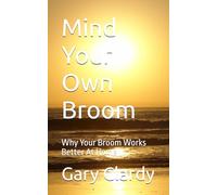 Mind Your Own Broom: Why Your Broom Works Better At Home (Front Porch Wisdom Series)