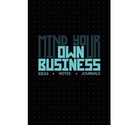 Mind Your Own Business: Notes, Ideas and Journal
