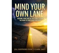 Mind Your Own Lane: Keeping Your Side of the Street Clean: The Road to Emotional Freedom