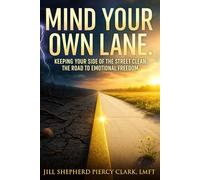 Mind Your Own Lane: Keeping Your Side of the Street Clean: The Road to Emotional Freedom