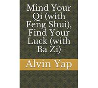 Mind Your Qi (with Feng Shui), Find Your Luck (with Ba Zi)