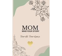 Mind Your Story - Mom Edition: A reflective journal for moms with guided prompts, affirmations, and QR-linked audio designed to capture memories, ... and honor the journey of motherhood.