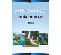 MINDANAO GUÍA DE VIAJE 2026: Explora el sur de Filipinas, atracciones, playas, joyas ocultas, las mejores ciudades, la gastronomía local, mapas, ... y consejos prácticos para todos los viajeros.