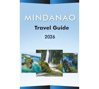 MINDANAO TRAVEL GUIDE 2026: Explore the Southern Philippines, Attractions, Beaches, Hidden Gem, Best Cities, Local Cuisine, Maps, Outdoor Adventures and Practical Tips for Every Travelers.