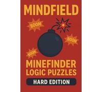 Mindfield: Minefinder Logic Puzzles - Hard Edition: 100 Tricky Logic Puzzles for Experienced Solvers