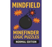 Mindfield: Minefinder Logic Puzzles - Normal Edition: 100 Brain-Boosting Challenges for Everyday Solvers