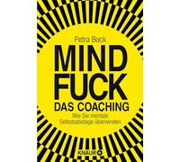 Mindfuck - Das Coaching: Wie Sie mentale Selbstsabotage überwinden