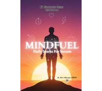 MindFuel: Daily Sparks for Success: Short Daily Lessons to Build Focus, Discipline, and Purpose