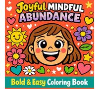 MINDFUL ABUNDANCE: Bold & Easy Coloring Book, Relax, Reflect & Attract Positivity with Simple, Uplifting Designs for Stress Relief and Creative Joy