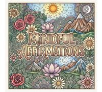 Mindful affirmation: An Inspirational Adult Coloring Book for Stress Relief, Relaxation, and Self-Care
