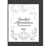 Mindful Affirmations Coloring Book: A Monochromatic Coloring Journey for Calm, Focus, and Inner Peace