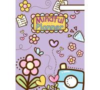 Mindful All-in-One Student Planner: 100 Days of Self-Care & Academic Growth: Daily Gratitude Journal, Vision Board, Habit Tracker, and Academic Goal Setting for Students