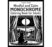 Mindful and Calm Monochrome Coloring Book For Adults: Escape Stress with One Color, Still and Slow Monochromatic Coloring Book featuring Cozy Flowers, ... and More for Stress Relief and Relaxation