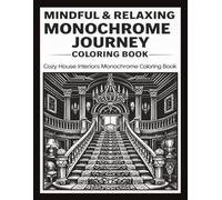 MINDFUL AND RELAXING MONOCHROME JOURNEY COLORING BOOK: 50 Cozy House Interiors detailed illustrations for Stress Relief Coloring Book for Adults and ... Relief Coloring Book - Bold & Easy Relaxing)