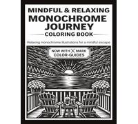 MINDFUL AND RELAXING MONOCHROME JOURNEY COLORING BOOK: 50 Detailed Illustrations for a Stress Relief Coloring Book for Adults and All Ages - Find ... Relaxing, Simple & Satisfying Stress Relief)