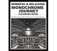 MINDFUL AND RELAXING MONOCHROME JOURNEY COLORING BOOK: 50 detailed illustrations with x-marked color guides - a stress relief coloring book featuring ... Relief Coloring Book - Bold & Easy Relaxing)