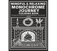 MINDFUL AND RELAXING MONOCHROME JOURNEY COLORING BOOK: Stress Relief Coloring Book for Adults and All Ages - Find Peace in Every Contrast With Simple, Calming Black & White Monochrome Art for Relaxation, Anxiety Therapy, and a Peaceful Creative Escape