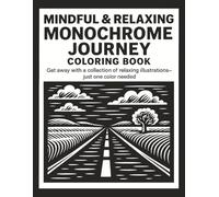 MINDFUL AND RELAXING MONOCHROME JOURNEY COLORING BOOK: Stress Relief Coloring Book for Adults and All Ages - Find Peace in Every Contrast With Simple, Calming Black & White Monochrome Art for Relaxation, Anxiety Therapy, and a Peaceful Creative Escape