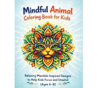 Mindful Animal Coloring Book for Kids: Relaxing Mandala-Inspired Designs to Help Kids Focus and Unwind (Ages 6-8)
