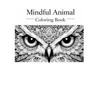 Mindful Animal Coloring Book: For Relaxation, Focus, and Stress Relief