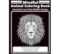 Mindful Animal Coloring Book: Geometric Low-Poly Wildlife Designs 50 Relaxing Monochrome Pages with Reference Images