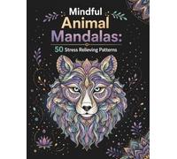 Mindful Animal Mandalas: 50 Stress Relieving Patterns (Mindful Mandalas Series)