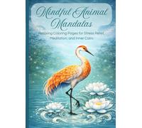 Mindful Animal Mandalas: Relaxing Coloring Pages for Stress Relief, Meditation, and Inner Calm