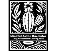 Mindful Art in One Color: Cozy Monochrome Coloring Book For Adults | Minimalist Designs for Stress Relief, Calm and Relaxation (The Monochrome Muse)